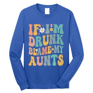 If Im Drunk Blame My Aunts Funny Retro Nephews Nieces Gift Long Sleeve Shirt