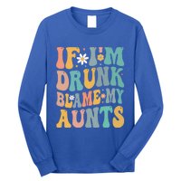 If Im Drunk Blame My Aunts Funny Retro Nephews Nieces Gift Long Sleeve Shirt