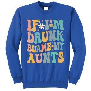 If Im Drunk Blame My Aunts Funny Retro Nephews Nieces Gift Sweatshirt