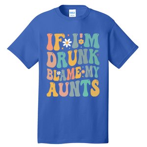 If Im Drunk Blame My Aunts Funny Retro Nephews Nieces Gift Tall T-Shirt