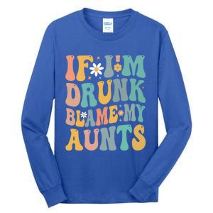 If Im Drunk Blame My Aunts Funny Retro Nephews Nieces Gift Tall Long Sleeve T-Shirt