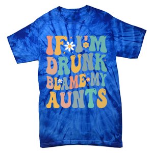 If Im Drunk Blame My Aunts Funny Retro Nephews Nieces Gift Tie-Dye T-Shirt