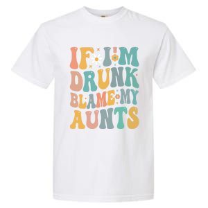 If Im Drunk Blame My Aunts Funny Retro Nephews Nieces Gift Garment-Dyed Heavyweight T-Shirt