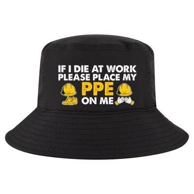 If I Die At Work Please Place My Ppe On Me Funny Electrician Great Gift Cool Comfort Performance Bucket Hat