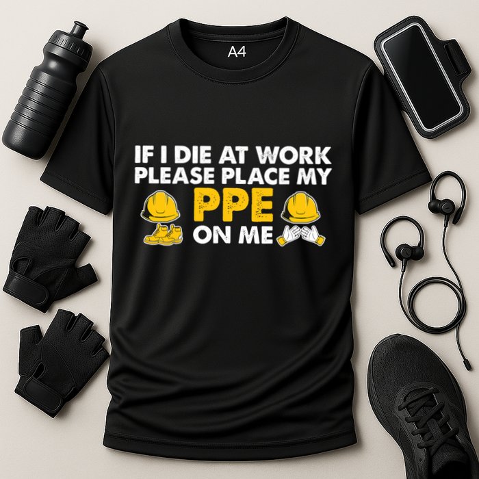 If I Die At Work Please Place My Ppe On Me Funny Electrician Great Gift Cooling Performance Crew T-Shirt