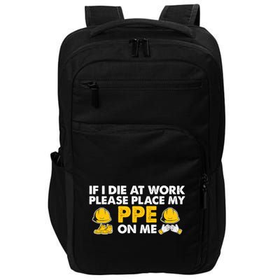 If I Die At Work Please Place My Ppe On Me Funny Electrician Great Gift Impact Tech Backpack
