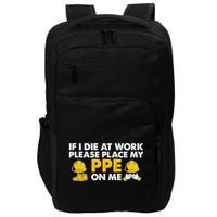 If I Die At Work Please Place My Ppe On Me Funny Electrician Great Gift Impact Tech Backpack