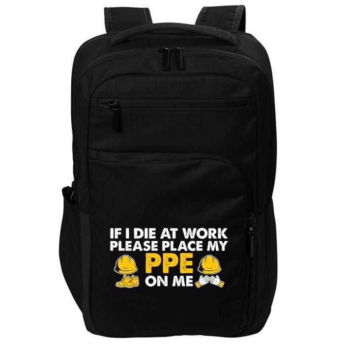 If I Die At Work Please Place My Ppe On Me Funny Electrician Great Gift Impact Tech Backpack