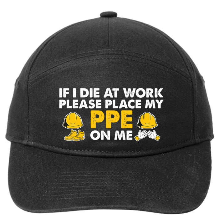 If I Die At Work Please Place My Ppe On Me Funny Electrician Great Gift 7-Panel Snapback Hat