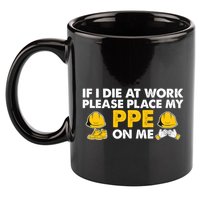 If I Die At Work Please Place My Ppe On Me Funny Electrician Great Gift 11oz C Handle Ceramic Mug