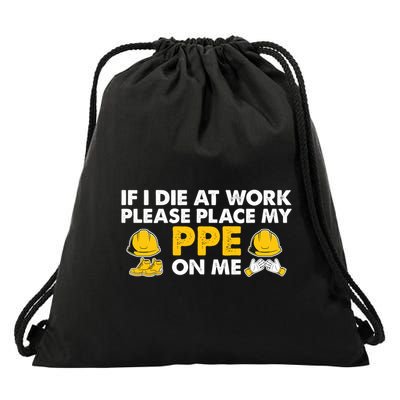 If I Die At Work Please Place My Ppe On Me Funny Electrician Great Gift Drawstring Bag