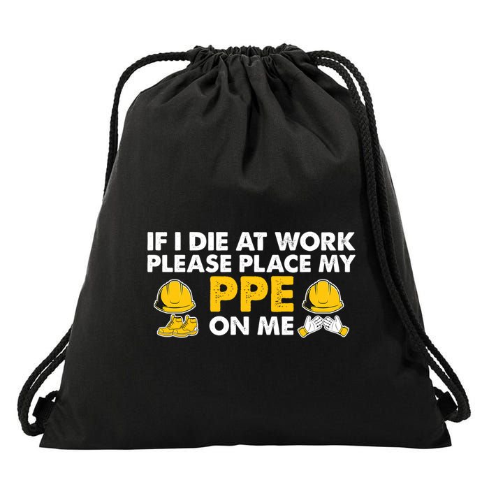 If I Die At Work Please Place My Ppe On Me Funny Electrician Great Gift Drawstring Bag