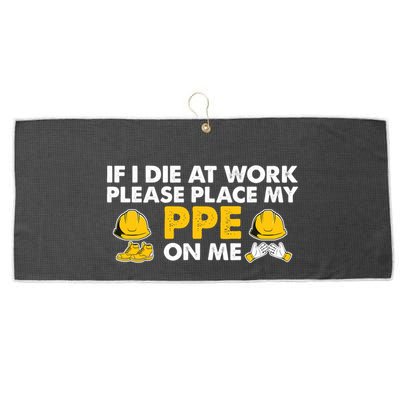 If I Die At Work Please Place My Ppe On Me Funny Electrician Great Gift Large Microfiber Waffle Golf Towel