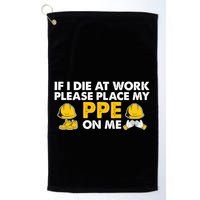 If I Die At Work Please Place My Ppe On Me Funny Electrician Great Gift Golf Towel
