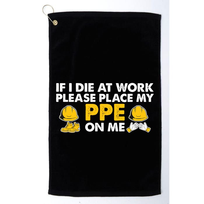 If I Die At Work Please Place My Ppe On Me Funny Electrician Great Gift Golf Towel