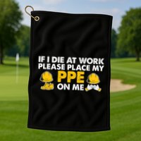 If I Die At Work Please Place My Ppe On Me Funny Electrician Great Gift Golf Towel