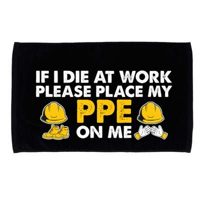 If I Die At Work Please Place My Ppe On Me Funny Electrician Great Gift Microfiber Hand Towel