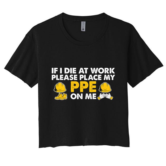 If I Die At Work Please Place My Ppe On Me Funny Electrician Great Gift Crop Top
