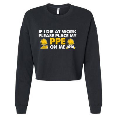 If I Die At Work Please Place My Ppe On Me Funny Electrician Great Gift Cropped Pullover Crew