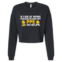 If I Die At Work Please Place My Ppe On Me Funny Electrician Great Gift Cropped Pullover Crew