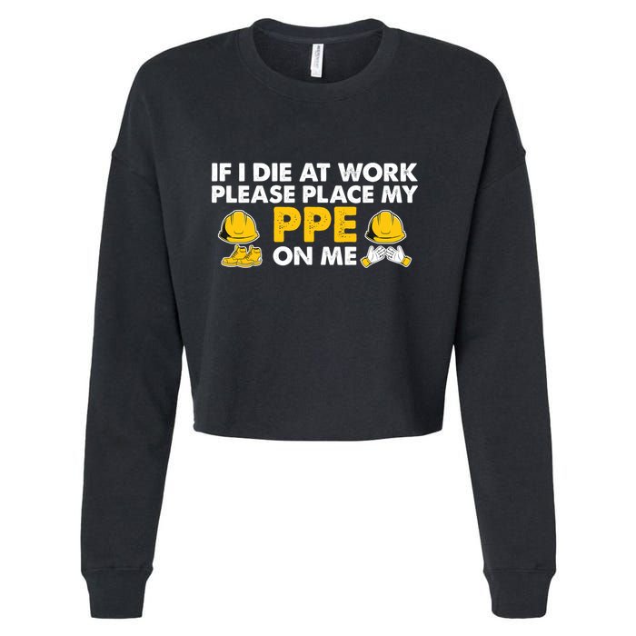 If I Die At Work Please Place My Ppe On Me Funny Electrician Great Gift Cropped Pullover Crew