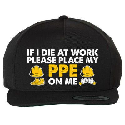 If I Die At Work Please Place My Ppe On Me Funny Electrician Great Gift Wool Snapback Cap