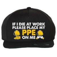 If I Die At Work Please Place My Ppe On Me Funny Electrician Great Gift Wool Snapback Cap