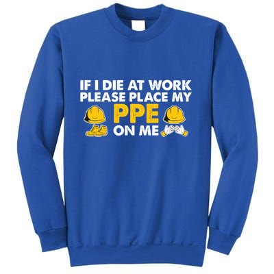 If I Die At Work Please Place My Ppe On Me Funny Electrician Great Gift Sweatshirt