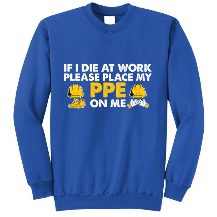 If I Die At Work Please Place My Ppe On Me Funny Electrician Great Gift Sweatshirt