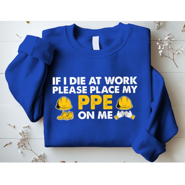 If I Die At Work Please Place My Ppe On Me Funny Electrician Great Gift Sweatshirt
