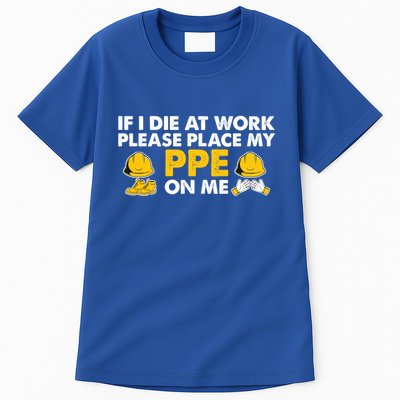 If I Die At Work Please Place My Ppe On Me Funny Electrician Great Gift Tall T-Shirt
