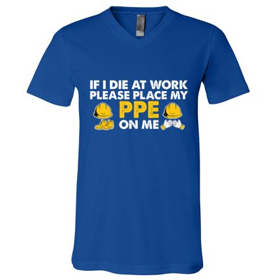 If I Die At Work Please Place My Ppe On Me Funny Electrician Great Gift V-Neck T-Shirt
