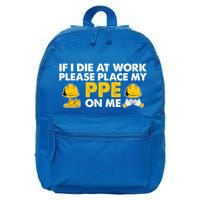 If I Die At Work Please Place My Ppe On Me Funny Electrician Great Gift 16 in Basic Backpack