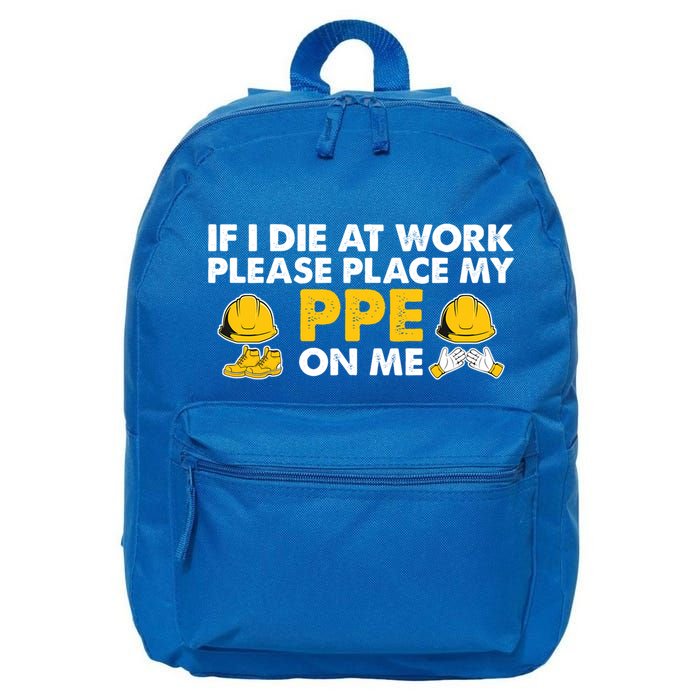 If I Die At Work Please Place My Ppe On Me Funny Electrician Great Gift 16 in Basic Backpack