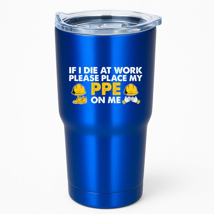 If I Die At Work Please Place My Ppe On Me Funny Electrician Great Gift Tumbler