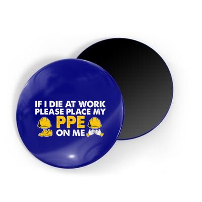 If I Die At Work Please Place My Ppe On Me Funny Electrician Great Gift Magnet