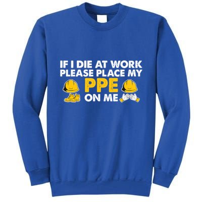If I Die At Work Please Place My Ppe On Me Funny Electrician Great Gift Tall Sweatshirt