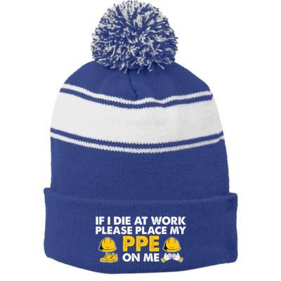 If I Die At Work Please Place My Ppe On Me Funny Electrician Great Gift Stripe Pom Pom Beanie