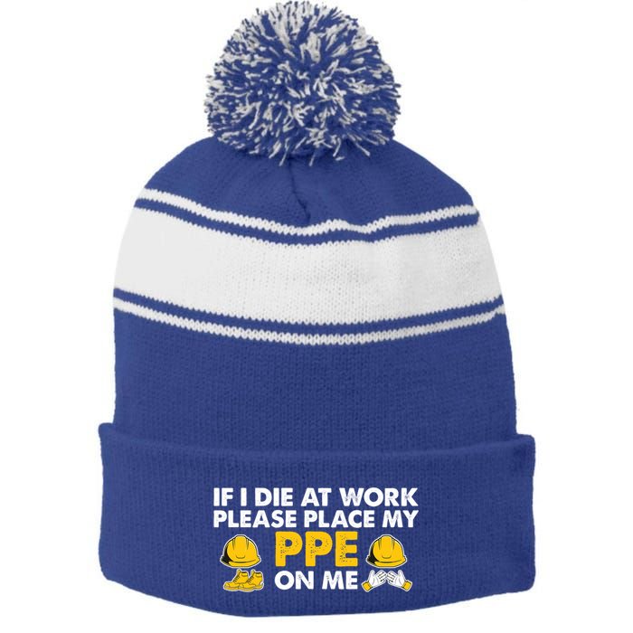 If I Die At Work Please Place My Ppe On Me Funny Electrician Great Gift Stripe Pom Pom Beanie
