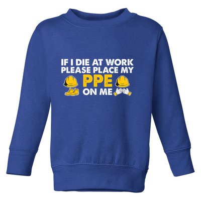 If I Die At Work Please Place My Ppe On Me Funny Electrician Great Gift Toddler Sweatshirt