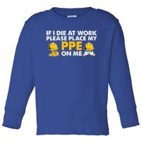 If I Die At Work Please Place My Ppe On Me Funny Electrician Great Gift Toddler Long Sleeve Shirt