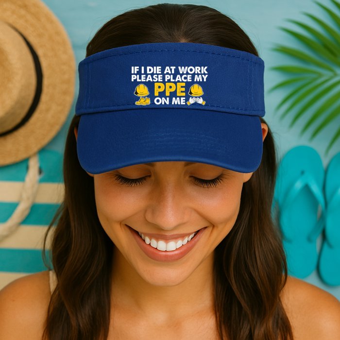 If I Die At Work Please Place My Ppe On Me Funny Electrician Great Gift Visor