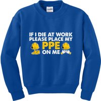 If I Die At Work Please Place My Ppe On Me Funny Electrician Great Gift Kids Sweatshirt