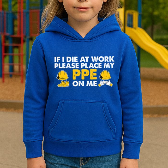 If I Die At Work Please Place My Ppe On Me Funny Electrician Great Gift Kids Hoodie