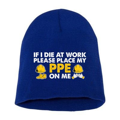 If I Die At Work Please Place My Ppe On Me Funny Electrician Great Gift Short Acrylic Beanie