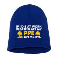 If I Die At Work Please Place My Ppe On Me Funny Electrician Great Gift Short Acrylic Beanie
