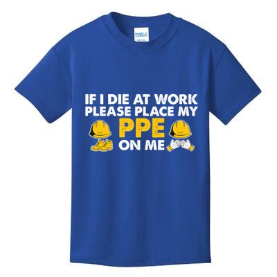 If I Die At Work Please Place My Ppe On Me Funny Electrician Great Gift Kids T-Shirt