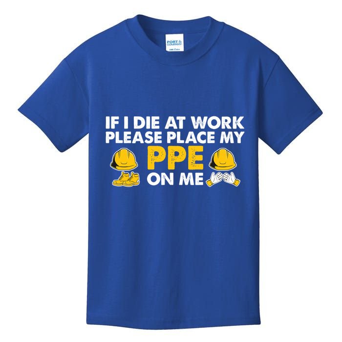 If I Die At Work Please Place My Ppe On Me Funny Electrician Great Gift Kids T-Shirt