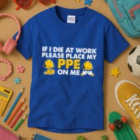 If I Die At Work Please Place My Ppe On Me Funny Electrician Great Gift Kids T-Shirt