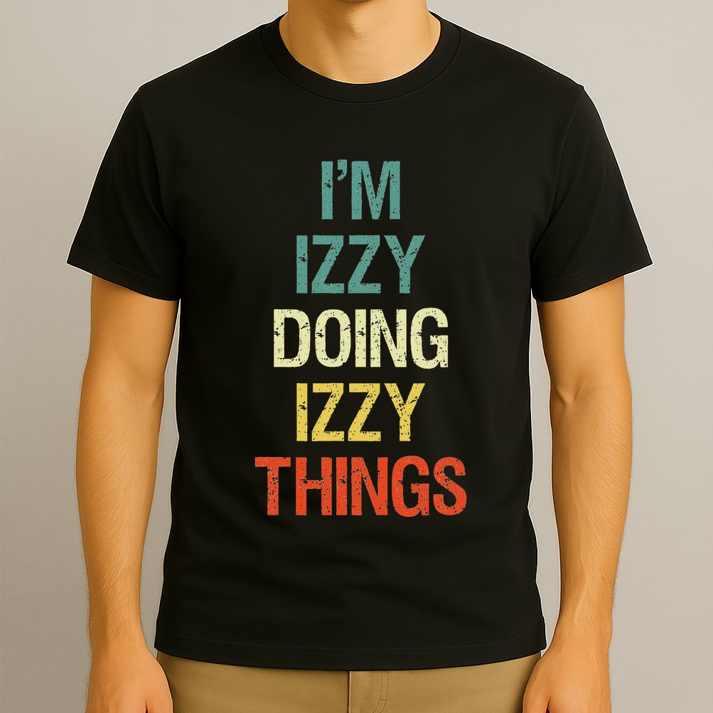 IM Izzy Doing Izzy Things Personalised Gift With For T-Shirt